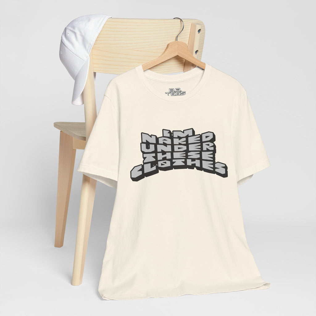 Under These Clothes Tee