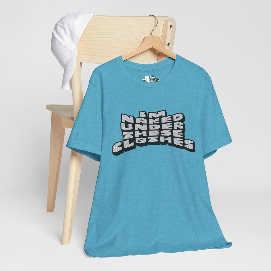 Under These Clothes Tee